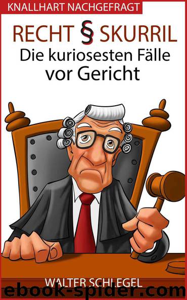 Die kuriosesten Faelle vor Gericht by Walter Schlegel