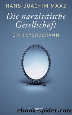Die narzisstische Gesellschaft. Ein Psychogramm by Hans-Joachim Maaz