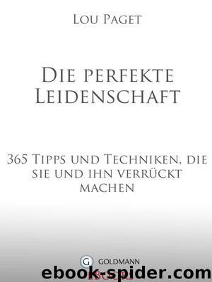 Die perfekte Leidenschaft: 365 Tipps und Techniken, die sie und ihn verrückt machen (German Edition) by Paget Lou