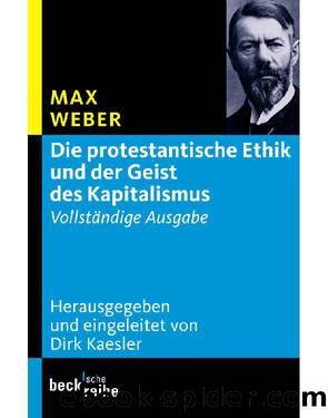 Die protestantische Ethik und der Geist des Kapitalismus: Vollständige Ausgabe (B005JCYNEI) by Max Weber & Dirk Kaesler