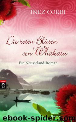 Die roten Blueten von Whakatu - Ein Neuseeland-Roman by Inez Corbi