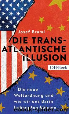 Die transatlantische Illusion: Die neue Weltordnung und wie wir uns darin behaupten kÃ¶nnen by Josef Braml