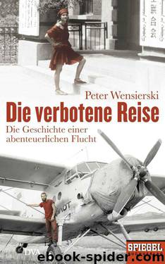 Die verbotene Reise: Die Geschichte einer abenteuerlichen Flucht - Ein SPIEGEL-Buch (German Edition) by Peter Wensierski