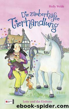 Die zauberhafte Tierhandlung, Band 03: Lotte und das Einhorn (German Edition) by Webb Holly