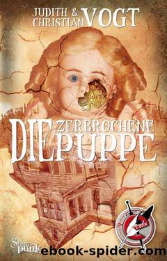 Die zerbrochene Puppe: Ein Steampunk-Roman (German Edition) by Vogt Judith & Vogt Christian