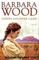 Dieses Goldene Land by Wood Barbara