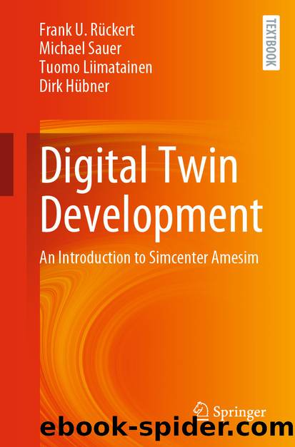 Digital Twin Development: An Introduction to Simcenter Amesim by Frank U. Rückert & Michael Sauer & Tuomo Liimatainen & Dirk Hübner