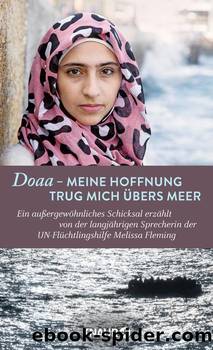 Doaa – Meine Hoffnung trug mich über das Meer  Ein außergewöhnliches Schicksal erzählt von der Sprecherin der UN-Flüchtlingshilfe Melissa Fleming by Melissa Fleming