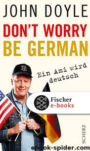 Don't worry, be German. Ein Ami wird deutsch by John Doyle