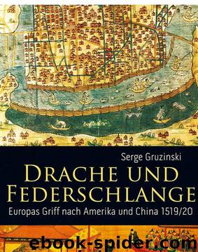 Drache und Federschlange – Europas Griff nach Amerika und China 151920 by Serge Gruzinski
