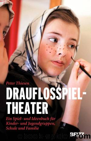 Drauflosspieltheater ‒ Ein Spiel- und Ideenbuch für Kinder- und Jugendgruppen, Schule und Familie by Peter Thiesen