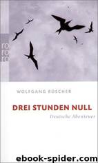 Drei Stunden Null: Deutsche Abenteuer by Büscher Wolfgang
