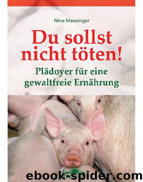 Du sollst nicht töten!: Plädoyer für eine gewaltfreie Ernährung (German Edition) by Messinger Nina