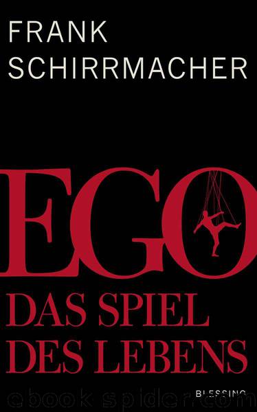 Ego: Das Spiel des Lebens (German Edition) by Frank Schirrmacher