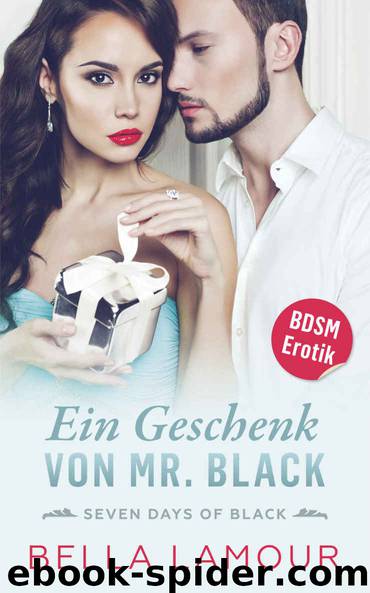 Ein Geschenk von Mr. Black: Seven Days of Black BDSM Erotik (German Edition) by Bella Lamour