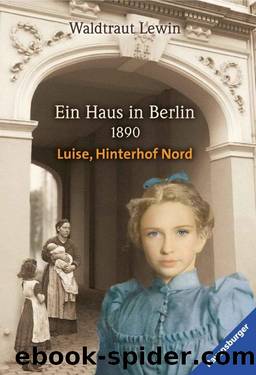 Ein Haus in Berlin · 1890 · Luise, Hinterhof Nord (German Edition) by Waldtraut Lewin