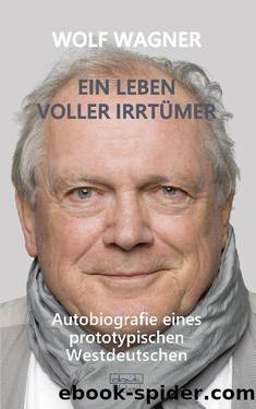 Ein Leben voller Irrtümer | Autobiografie eines prototypischen Westdeutschen by Wolf Wagner