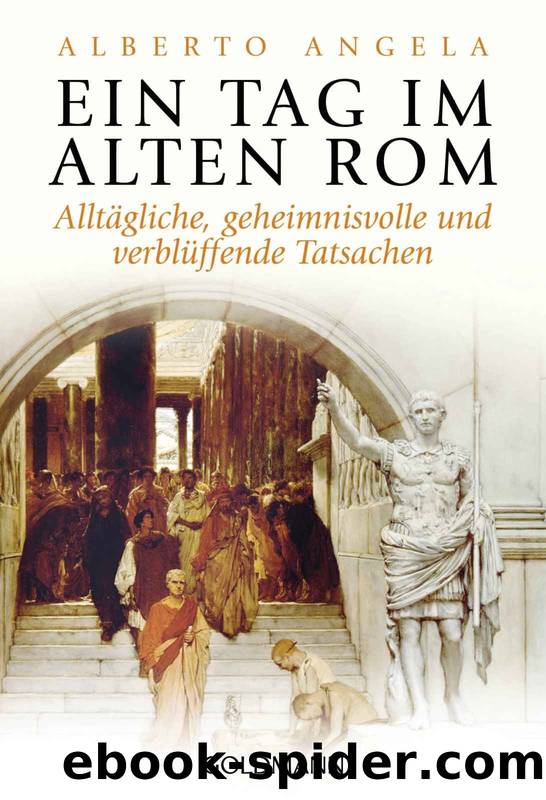 Ein Tag im Alten Rom: Alltägliche, geheimnisvolle und verblüffende Tatsachen (German Edition) by Alberto Angela