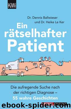 Ein rätselhafter Patient: Die aufregende Suche nach der richtigen Diagnose – 55 wahre Geschichten (German Edition) by Heike Le Ker & Dennis Ballwieser