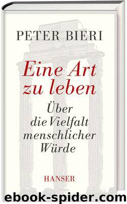 Eine Art zu leben: Über die Vielfalt menschlicher Würde (German Edition) by Bieri Peter