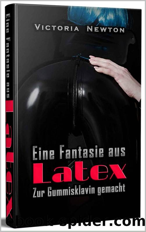 Eine Fantasie aus Latex: Zur Gummisklavin gemacht (German Edition) by Victoria Newton