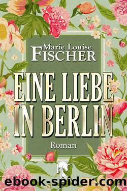 Eine Liebe in Berlin by Marie Louise Fischer