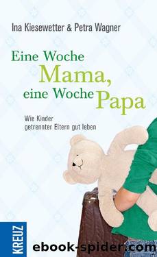 Eine Woche Mama, eine Woche Papa by Kiesewetter Ina; Wagner Petra