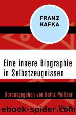 Eine innere Biographie in Selbstzeugnissen by Franz Kafka & Heinz Politzer