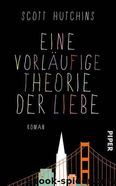 Eine vorläufige Theorie der Liebe: Roman (German Edition) by Scott Hutchins