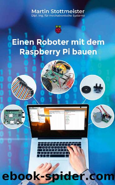 Einen Roboter mit dem Raspberry Pi bauen (German Edition) by Martin Stottmeister