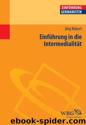 Einführung in die Intermedialität by Jörg Robert