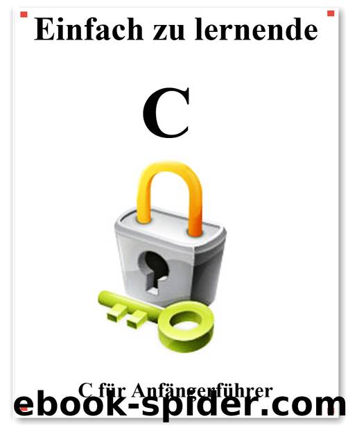 Einfach zu lernende C: C für Anfängerführer (German Edition) by hu yang