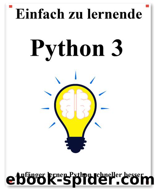 Einfach zu lernende Python 3: Schritt für Schritt, um Anf?nger dazu zu bringen, Python 3 besser und schneller zu lernen (German Edition) by hu yang