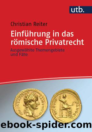 Einfhrung in das rmische Privatrecht by Christian Reiter;