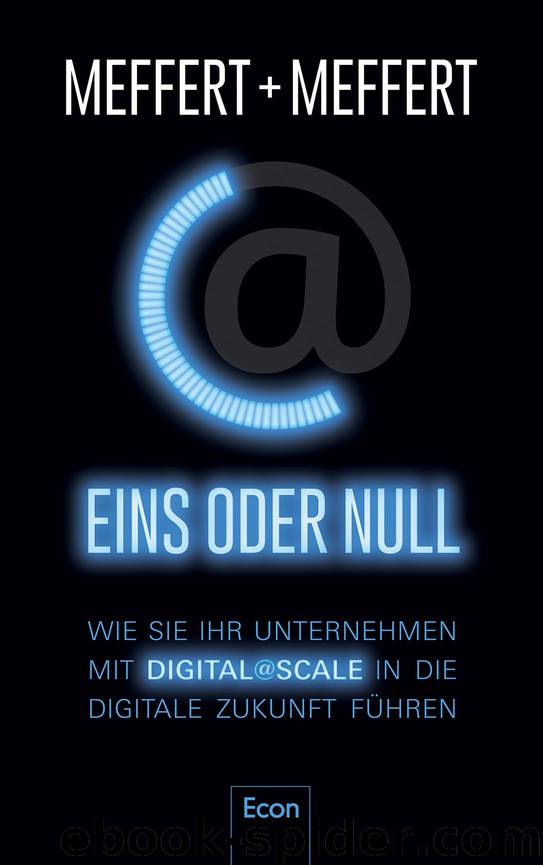 Eins oder Null: Wie Sie Ihr Unternehmen mit Digital@Scale in die digitale Zukunft führen (German Edition) by Jürgen Meffert und Heribert Meffert