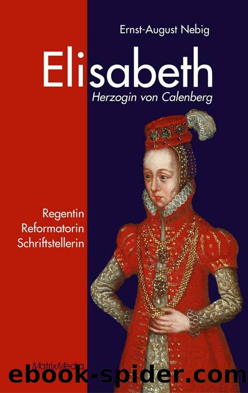 Elisabeth Herzogin von Calenberg: Regentin Reformatorin Schriftstellerin (German Edition) by Nebig Ernst A