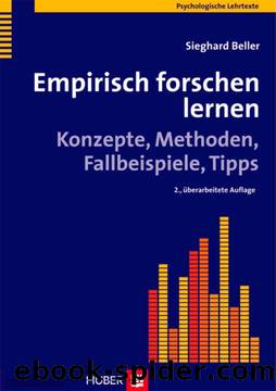 Empirisch forschen lernen. Konzepte, Methoden, Fallbeispiele, Tipps by Beller Sieghard