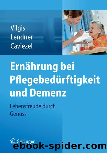 Ernährung bei Pflegebedürftigkeit und Demenz by Thomas A. Vilgis Ilka Lendner & Rolf Caviezel