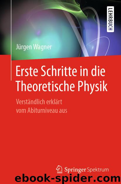 Erste Schritte in die Theoretische Physik by Jürgen Wagner