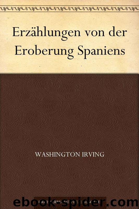 Erzählungen von der Eroberung Spaniens (German Edition) by Irving Washington