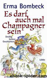 Es darf auch mal Champagner sein by Erma Bombeck