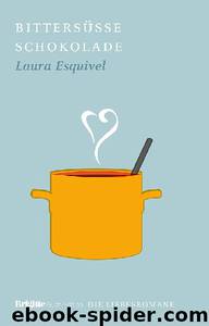 Esquivel, Laura - Bittersuesse Schokolade by Laura Esquivel