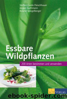 Essbare Wildpflanzen: 200 Arten bestimmen und verwenden by Jürgen Guthmann & Roland Spiegelberger