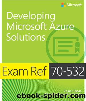 Exam Ref 70-532 Developing Microsoft Azure Solutions by Zoiner Tejada & Michele Leroux Bustamante & Ike Ellis