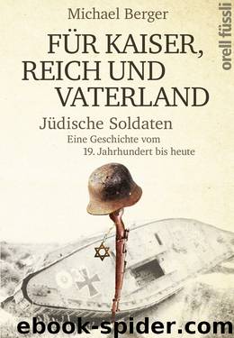 Für Kaiser, Reich und Vaterland · Jüdische Soldaten · Eine Geschichte vom 19. Jahrhundert bis heute by Berger Michael