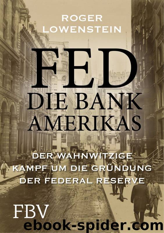 FED - Die Bank Amerikas · Der wahnwitzige Kampf um die Gründung der Federal Reserve by Lowenstein Roger