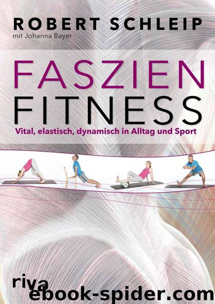 Faszien · Fitness · Vital, elastisch, dynamisch in Alltag und Sport by Schleip Robert & Bayer Johanna