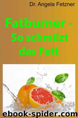 Fatburner - So schmilzt das Fett by Dr. Angela Fetzner