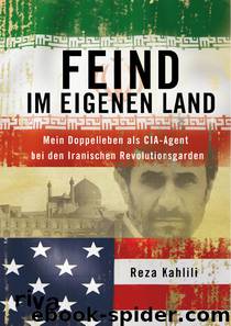 Feind im eigenen Land · Mein Doppelleben als CIA-Agent bei den iranischen Revolutionsgarden by Kahlili Reza