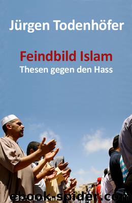Feindbild Islam - Thesen gegen den Hass by Juergen Todenhoefer